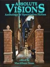 Absolute Visions - Anthology of Speculative Fiction - 19 tales of magic, wonder and science. - read full story