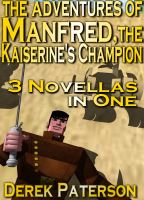 The Adventures of Manfred, the Kaiserine's Champion [Vampire swordmaster collection] by Derek Paterson